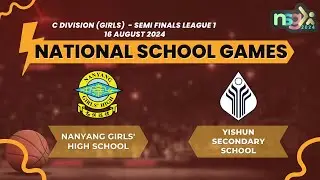 NSG 2024 C div League 1 Semi Finals (Girls)- NANYANG GIRLS' HIGH SCHOOL VS YISHUN SECONDARY SCHOOL