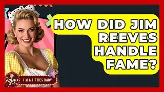 How Did Jim Reeves Handle Fame? - Im a 50s Baby
