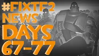 #fixtf2 news - Days 67 - 77