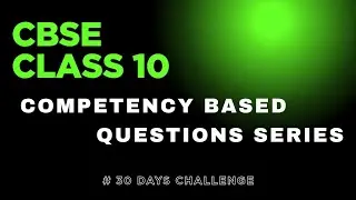 Day 6 | CBSE Class 10 Maths Competency Based Questions | Case Study & HOTS | 