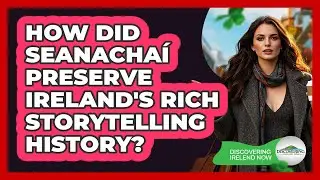 How Did Seanacha&iacute; Preserve Ireland's Rich Storytelling History? - Discovering Ireland Now