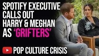 Spotify Executive Calls Harry & Meghan 'Grifters'