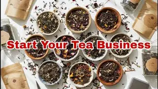 How to Start a Tea Business From Home. Step by Step Guide