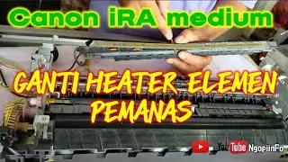 Cara pasang heater elemen Canon iRA 4251/4051