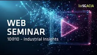 5G-ACIA Web Seminar | Business Value and ROI for Industrial 5G Use Cases