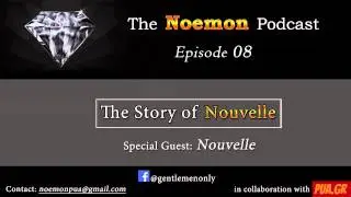 The Noemon Podcast, ep.08 - The Story of Nouvelle (Guest - Nouvelle)