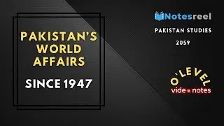 Pakistan&rsquo;s Relation with the UN | PAKISTAN&rsquo;S WORLD AFFAIRS | O Level Notes Pakistan Studies 2059