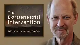 The E.T. Intervention | A Calling to Serve the World | Marshall Vian Summers