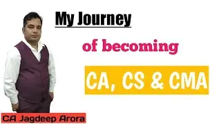 My Journey of becoming CA, CS & CMA - Jagdeep Arora