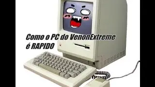 Como o PC do VenonExtreme &eacute; Rapido!!!