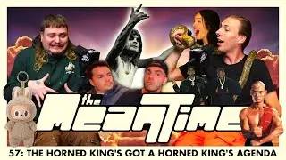 THE HORNED KING'S GOT A HORNED KING'S AGENDA | The Mean Time #57