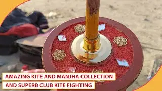 Amazing Kite And Manjha Collection & Superb Club Kite Fighting