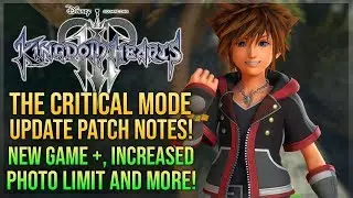 Kingdom Hearts 3 - The Critical Mode Update Patch Notes - NEW GAME + and Other Additions!