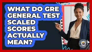 What Do GRE General Test Scaled Scores Actually Mean? - Grad School Mindset