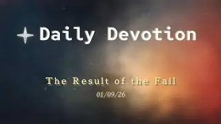 January 09: The Consequences of the Fall - Adam and Eve - Genesis 3:8-9 - 365 Daily Devotions