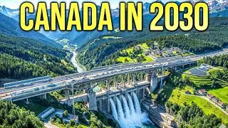 7 Mega Projects That Will Change Canada in 2030