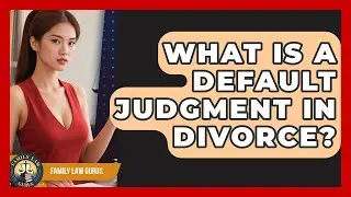 What Is A Default Judgment In Divorce? - Family Law Gurus