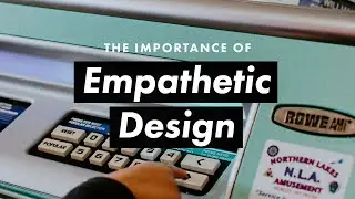 The Importance of Empathetic Design