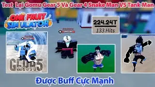 One Fruit - Test  Lại Gomu Gear 5 Và Gear 4 Snake Man VS Tank Man Được Buff Cực Mạnh | Roblox