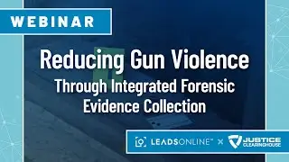 JCH Partner Webinar - Reducing Gun Violence Through Integrated Forensic Evidence Collection