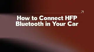 How to Connect HFP Bluetooth in Your Car