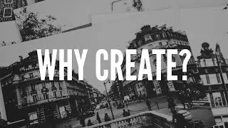 Why Create?