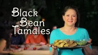 Black Bean Tamales - Cocina Festiva: Sonia Ortiz (English)