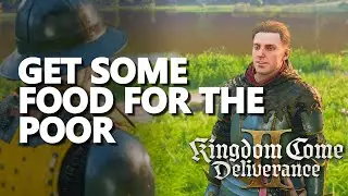 Get some food for the poor Kingdom Come Deliverance 2