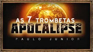 As 7 Trombetas do Apocalipse - Paulo Junior