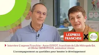 Interview L&rsquo;express Franchise - Anne GUYOT, franchis&eacute;e, et Olivier GENESTOUX, animateur r&eacute;seau
