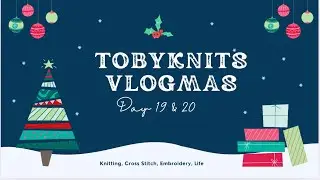 Tobyknits Vlogmas Days 19 & 20