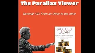Seminar XVI of Jaques Lacan, From an Other to the other: Introduction