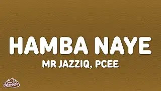 Mr JazziQ - Hamba Naye ft. Pcee, Justin99, MaTen, Jandas (Lyrics)