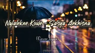 NGLALEKNE KOWE - SASYA ARKHISNA (Cover Lyric).                 #sasyaarkhisna #musicinteractive