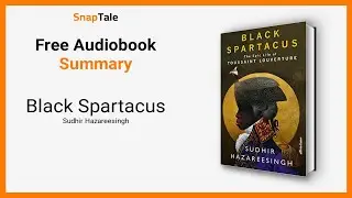 Black Spartacus by Sudhir Hazareesingh: 13 Minute Summary