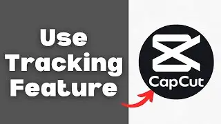 How to Use Tracking Feature on CapCut in 2026 (Full Guide)