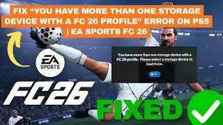 Fix &ldquo;You Have More Than One Storage Device with a FC 26 Profile&rdquo; Error on PS5 | EA Sports FC 26