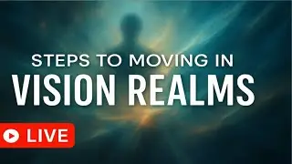 Steps to Moving in Vision Realms