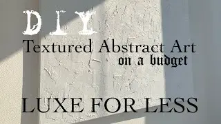 DIY Minimal Textured Abstract Art (on a budget) QUICK, EASY & AFFORDABLE
