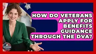 How Do Veterans Apply for Benefits Guidance Through the DVA? - Veteran Community Guide