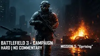 Battlefield 3 Campaign &ndash; Mission 3 &ldquo;Uprising&rdquo; | Hard No Commentary Full Gameplay