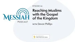 66. Reaching Muslims with the Gospel of the Kingdom | Devon Phillips