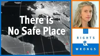 Rights & Wrongs: There Is No Safe Place