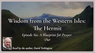 Ep 6 &ndash; Wisdom from the Western Isles: The Hermit with David Torkington &ndash; Discerning Hearts Podcast