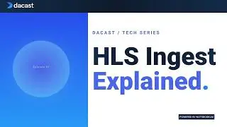 Dacast Technical Series  | HLS Ingest Explained: The Future of Live Streaming