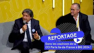 La CCI Paris Ile-de-France au coeur de BIG 2024 !