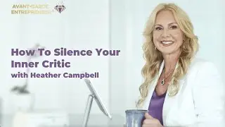 How to Silence Your Inner Critic with Heather Campbell