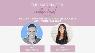 Ep. 253 - Talking About Invisible Labor With Your Partner with Zach Watson