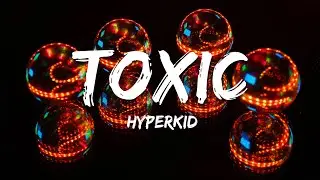 HYPERKID - Toxic (Lyrics)