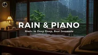 Deep Sleep Music 🎹 Gentle Piano with Rain Sounds for Relaxation, Beat Insomnia & Calm Your Mind